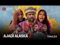 AJADI ALASKA PART 2 (SHOWING NOW!!!) - OFFICIAL 2023 MOVIE TRAILER