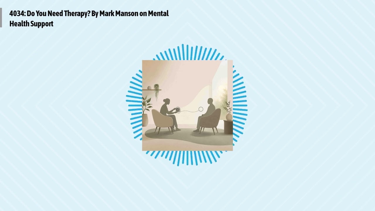 4034: Do You Need Therapy? By Mark Manson on Mental Health Support | Optimal Living Daily:...