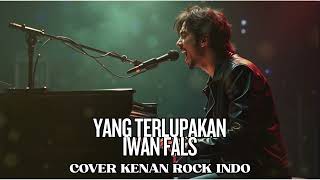 Download lagu YANG TERLUPAKAN - IWAN FALS I COVER KENAN ROCK INDO mp3