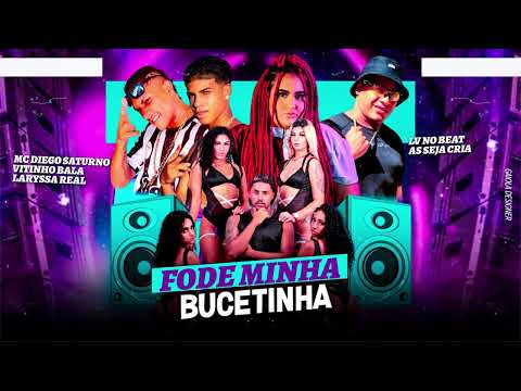 LV NO BEAT, SEJA CRIA, MC DIEGO SATURNO, VITINHO BALA, LARYSSA REAL - FODE MINHA BUCETINHA