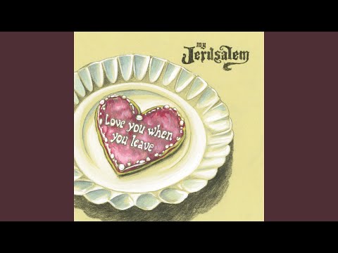 Love You When You Leave - My Jerusalem
