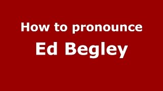 How to pronounce Ed Begley
