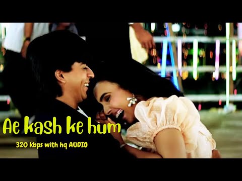 Ae kash ke hum | 320kbps | Hq song | Kumar Sanu | Shahrukh Khan | 90s song | Hindi romantic song