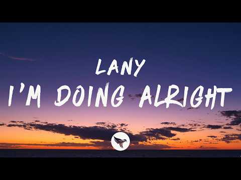 LANY - I&rsquo;m Doing Alright (Lyrics)