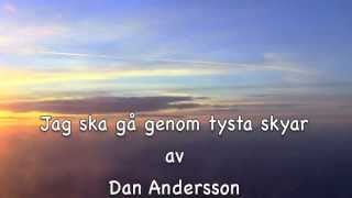 Dan Andersson, Jag skall gå genom tysta skyar (I will walk through silent skies)