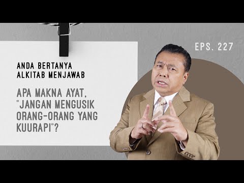 APA MAKNA AYAT "JANGAN MENGUSIK ORANG-ORANG YANG KUURAPI? | ABAM (227) |Pdt. Dr. Erastus Sabdono