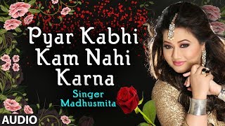 Pyar Kabhi Kam Nahi Karna Female Version Madhusmit