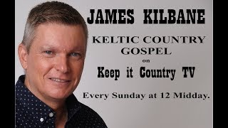 James Kilbane - Keltic Country Gospel on  Keep it Country TV   Sept 2018