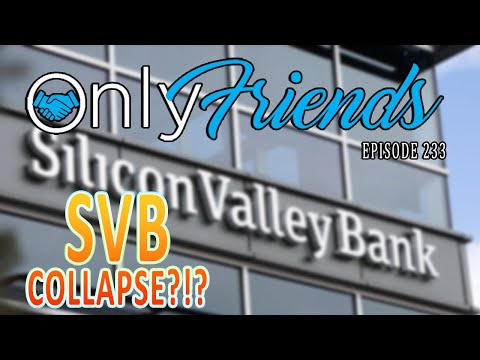 Silicon Valley Bank Faces Bailout | Only Friends Pod Ep 233 | w/Matt Berkey