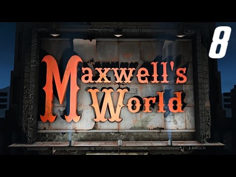 Fallout 4 Mods: Maxwell's World Part 8: THE BIG FINALE!