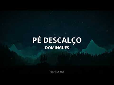 🎵 Domingues - Pé Descalço (Letra)🎵