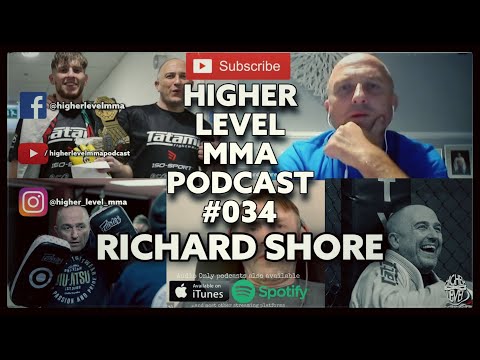 HIGHER LEVEL MMA PODCAST #034 - RICHARD SHORE