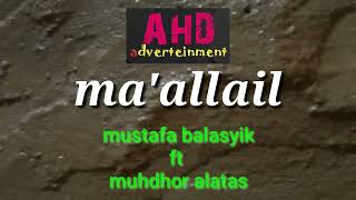 Download lagu MA'ALLAIL - mustafa balasyik mp3