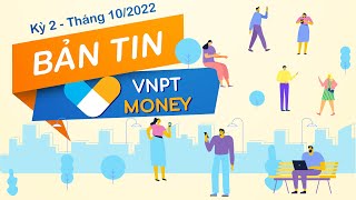 Bản tin VNPT Money kỳ 2 - Tháng 10/2022 | VNPT MONEY NEWS