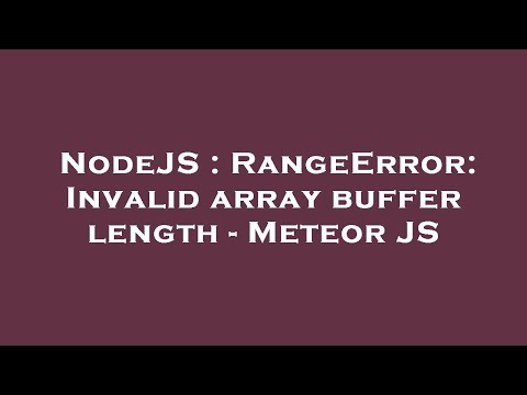 Nodejs Rangeerror Invalid Array Buffer Length Meteor Js