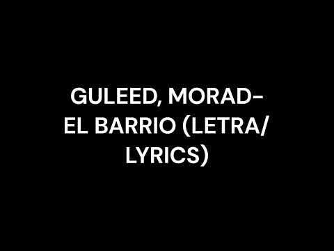 Guleed, Morad - El Barrio (Letra/Lyrics)