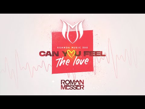 Roman Messer - Can You Feel The Love (Suanda 300 Anthem) [Extended Mix]