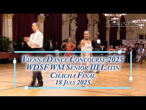Vienna Dance Concourse 2025 - Senior III Latin Chacha WDSF WM - Final - 18 July 2025