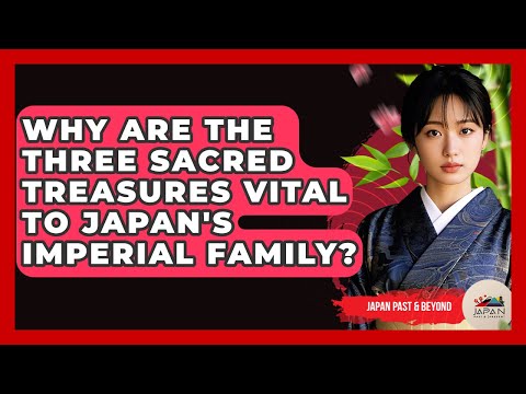 Why Are The Three Sacred Treasures Vital To Japan's Imperial Family? - Japan Past and Present
