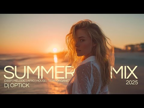 Dj Optick   Summer Mix 2025 DEEP | MELODIC | AFRO | HOUSE | TECH | ORGANIC