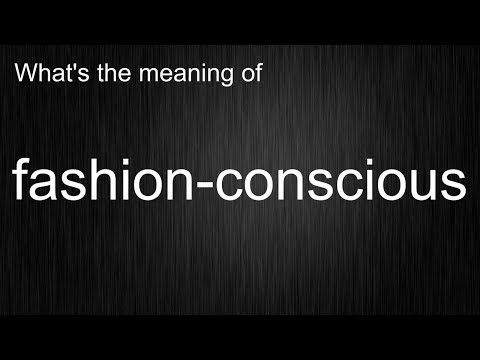 What's the meaning of "fashion-conscious", How to pronounce fashion-conscious?