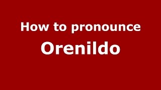 How to pronounce Orenildo
