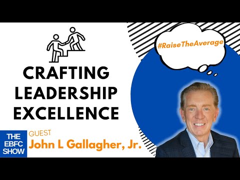 Crafting Leadership Excellence with John L Gallagher, Jr. - YouTube