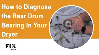 Dryer Repair: How to Diagnose the Rear Drum Bearing on Your Dryer