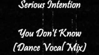 Serious Intention - You Don't Know (Dance Vocal Mix)