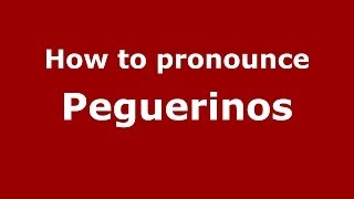 How to pronounce Peguerinos