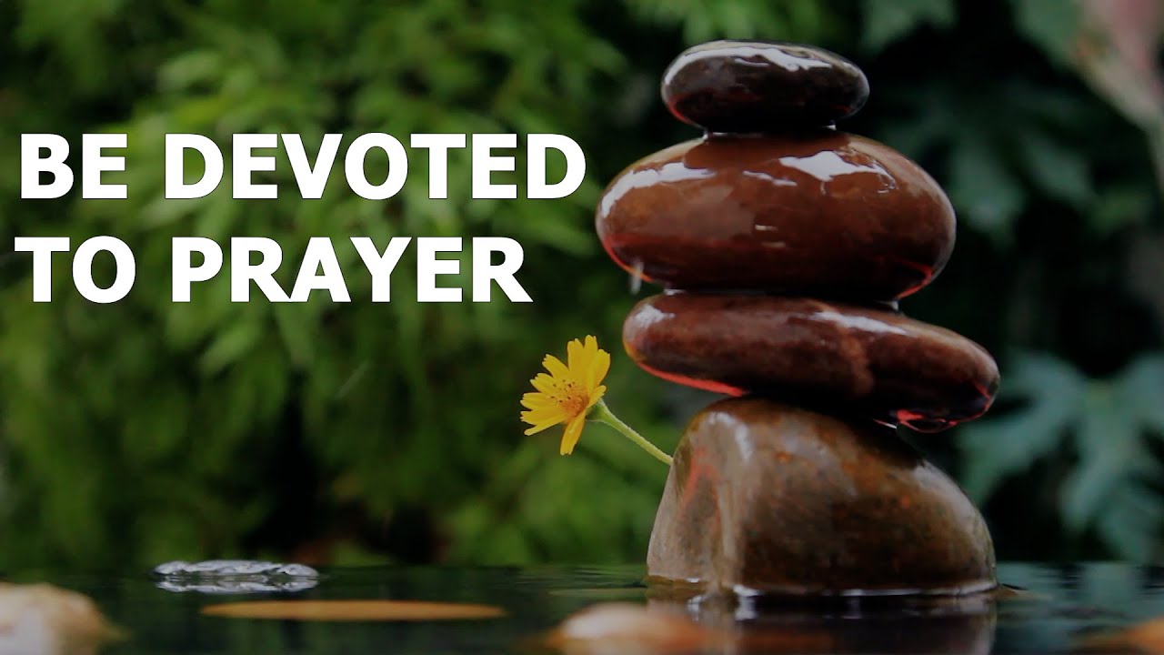 Be Devoted to Prayer