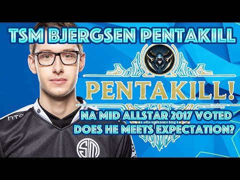 Orianna LoL TSM Bjergsen Pentakill Montage NA Mid Allstar 2017 - Does Bjergsen Meet Expectation ?