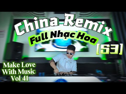 NST Full SET Chinese Music [S3] - CHINA Remix - MAKE LOVE WITH MUSIC Vol 41 - LIVE SET by Quang Anh