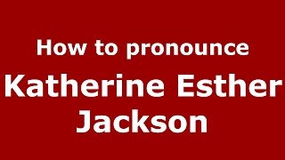 How to pronounce Katherine Esther Jackson