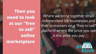 GOKIOSK  - the "free to sell" online marketplace that supports small independent UK business.