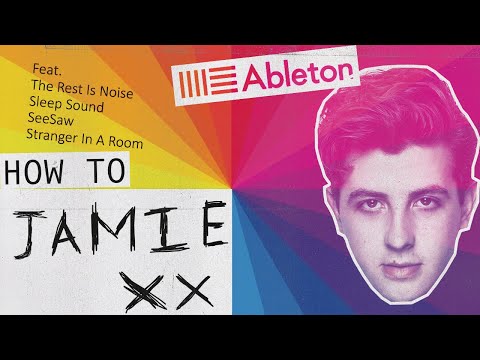 How To Make Music Like Jamie XX