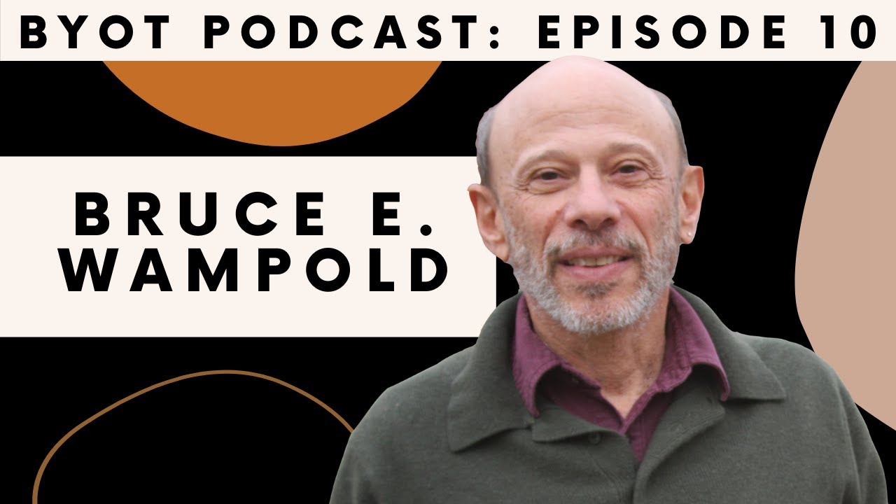 What Makes Psychotherapy Work | BYOT Podcast Ep.10 with Prof. Bruce E. Wampold