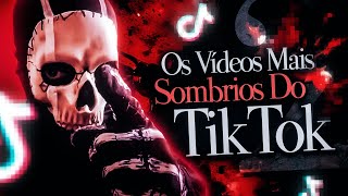 OS VÍDEOS MAIS SOMBRIOS DO TIKTOK - [Vol.2]