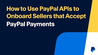 How to Use PayPal APIs to Onboard Sellers that Accept PayPal Payments