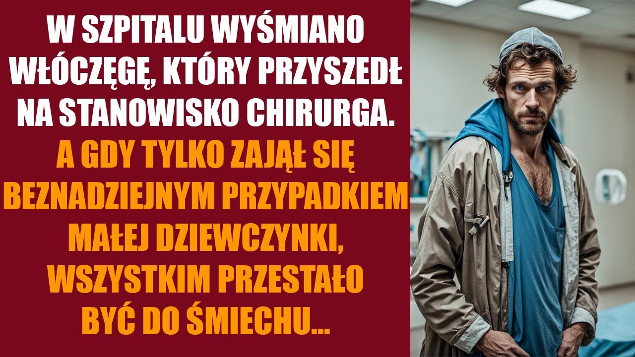 W szpitalu wyśmiano włóczęgę, który przyszedł na stanowisko chirurga. Ledwo zabrał się za...