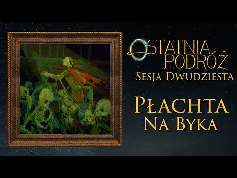 Płachta na Byka - Ostatnia Podróż #20 / Minikampania DnD / Jacex Dowóz Wideo