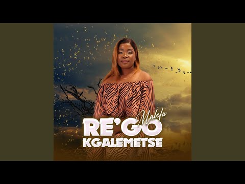 Re go kgalemetse