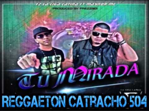 F2 La Liga Latina Ft Maynor MC - Tu Mirada (Reggaeton Catracho)