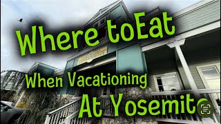 Where To Eat When Vacationing At Yosemite ￼