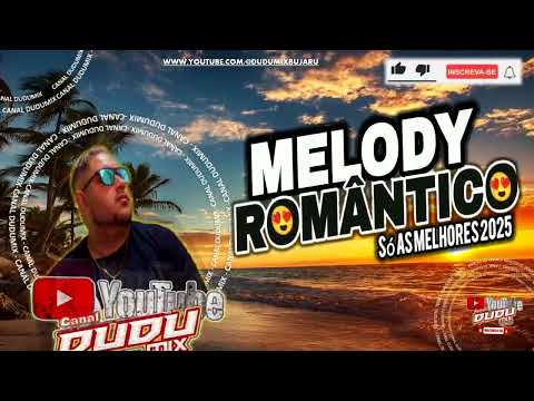 SET MELODY ROMANTICO AS MELHORES MARCANTES DE 2025 - CANAL DUDUMIX BUJARU PARA