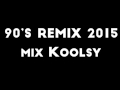 Mix 90's Remix 2015 Part.1 Mix Koolsy (22-07-2015)