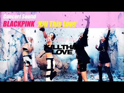 🔈CONCERT SOUND🔈 BlackPink - Kill This Love
