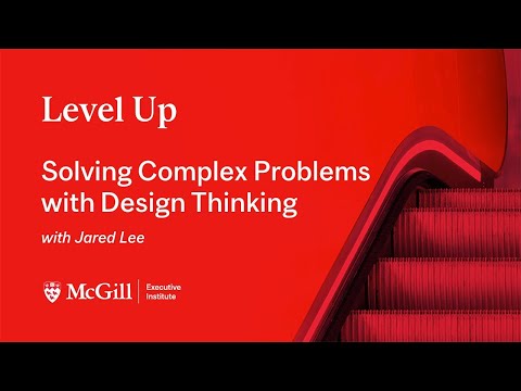 Solving Complex Problems with Design Thinking — with Jared Lee | Level Up Webinars