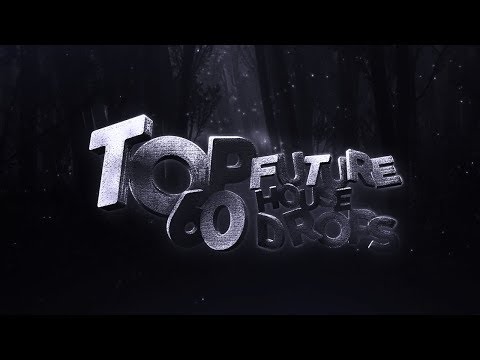 TOP 60 FUTURE HOUSE DROPS (2)