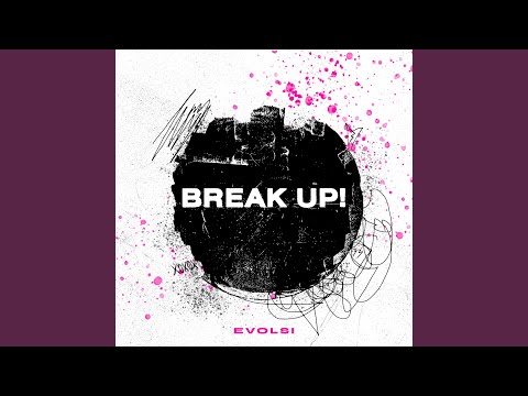Break up!